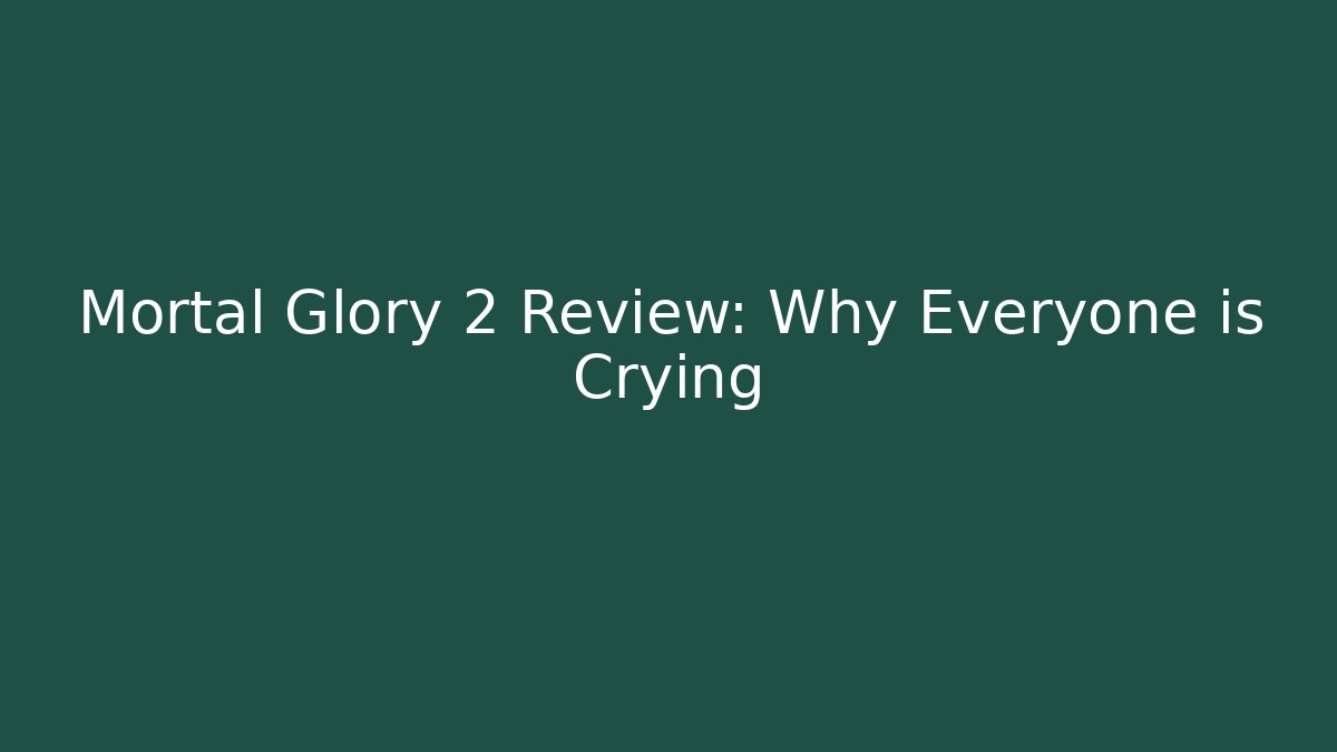 Mortal Glory 2 Review: Why Everyone is Crying - Critter Realm