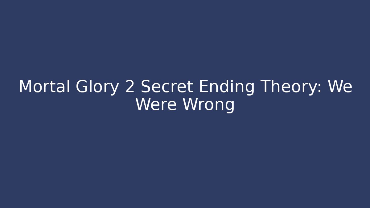 Mortal Glory 2 Secret Ending Theory: We Were Wrong - Critter Realm