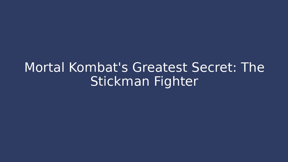 Mortal Kombat's Greatest Secret: The Stickman Fighter