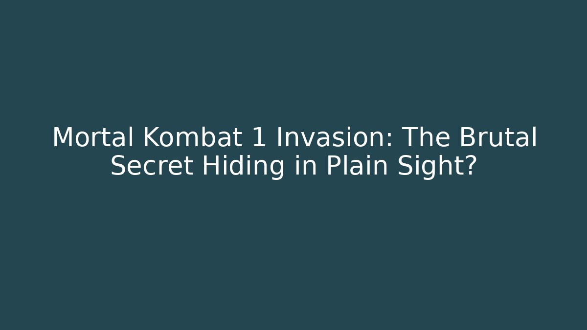 Mortal Kombat 1 Invasion: The Brutal Secret Hiding in Plain Sight?