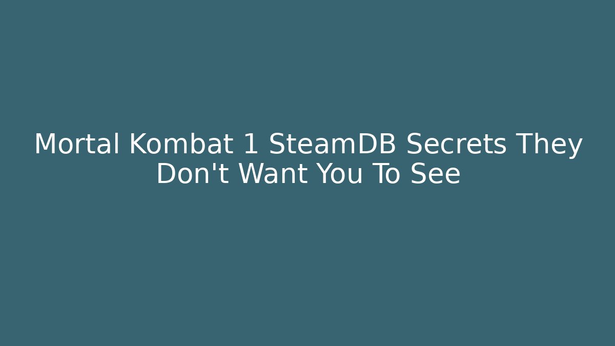 Mortal Kombat 1 SteamDB Secrets They Don’t Want You To See
