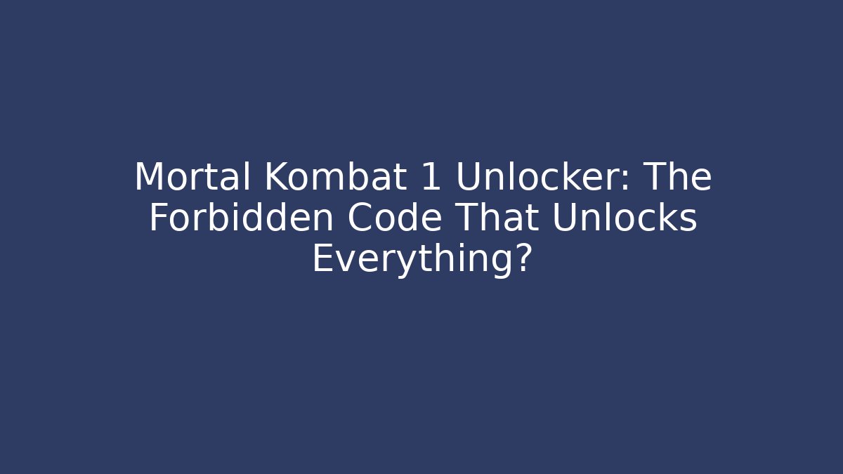 Mortal Kombat 1 Unlocker: The Forbidden Code That Unlocks Everything?