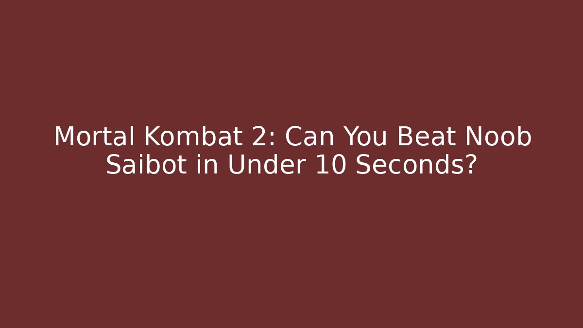 Mortal Kombat 2: Can You Beat Noob Saibot in Under 10 Seconds?