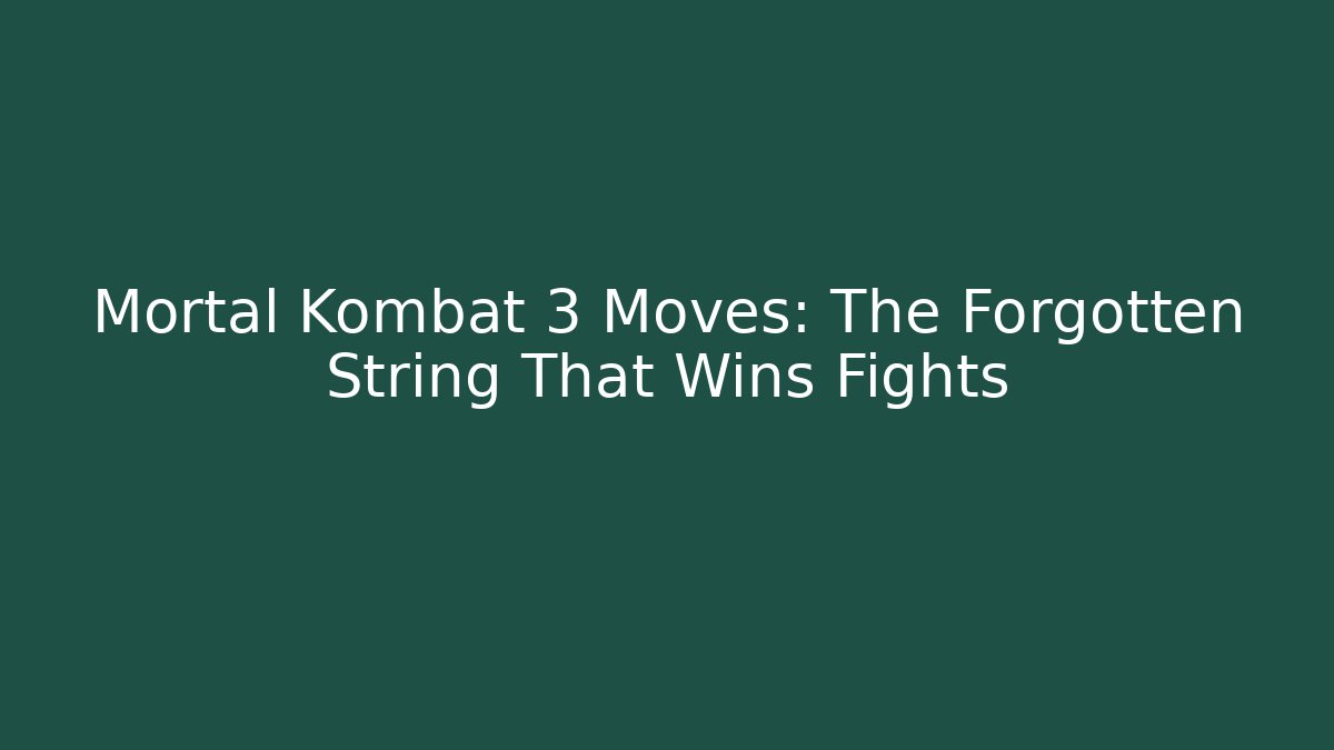 Mortal Kombat 3 Moves: The Forgotten String That Wins Fights