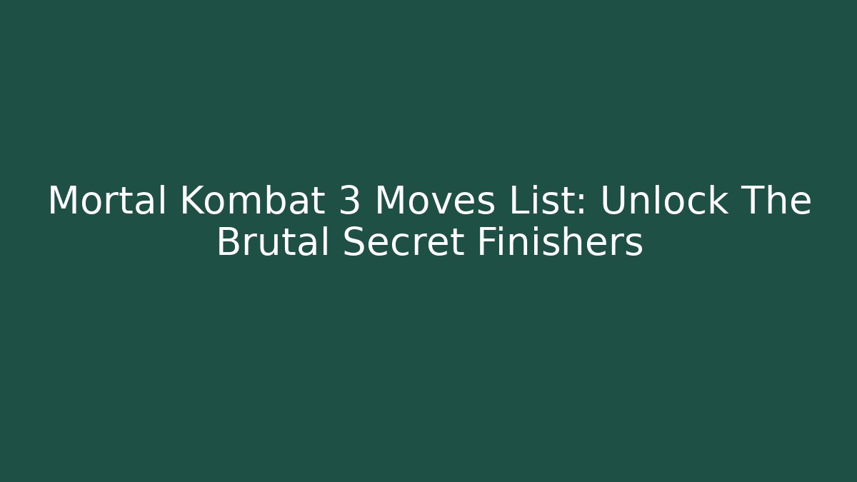 Mortal Kombat 3 Moves List: Unlock The Brutal Secret Finishers