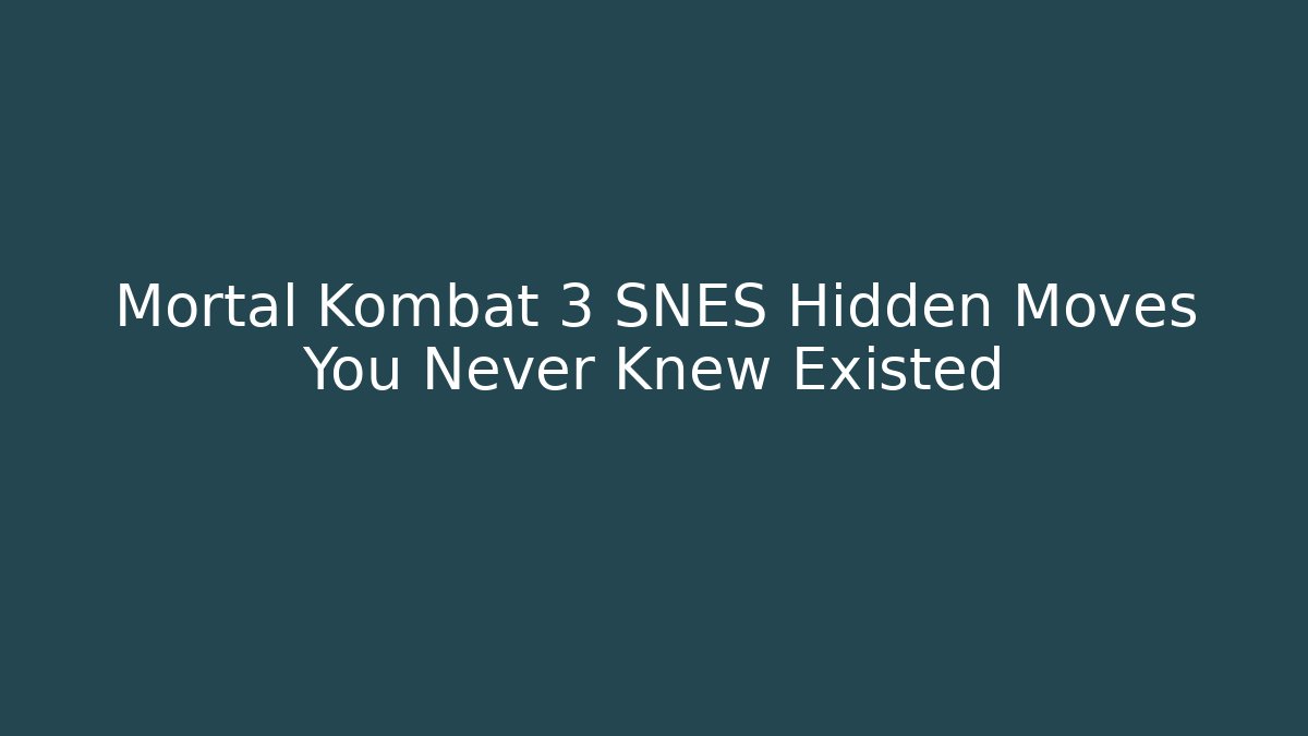Mortal Kombat 3 SNES Hidden Moves You Never Knew Existed