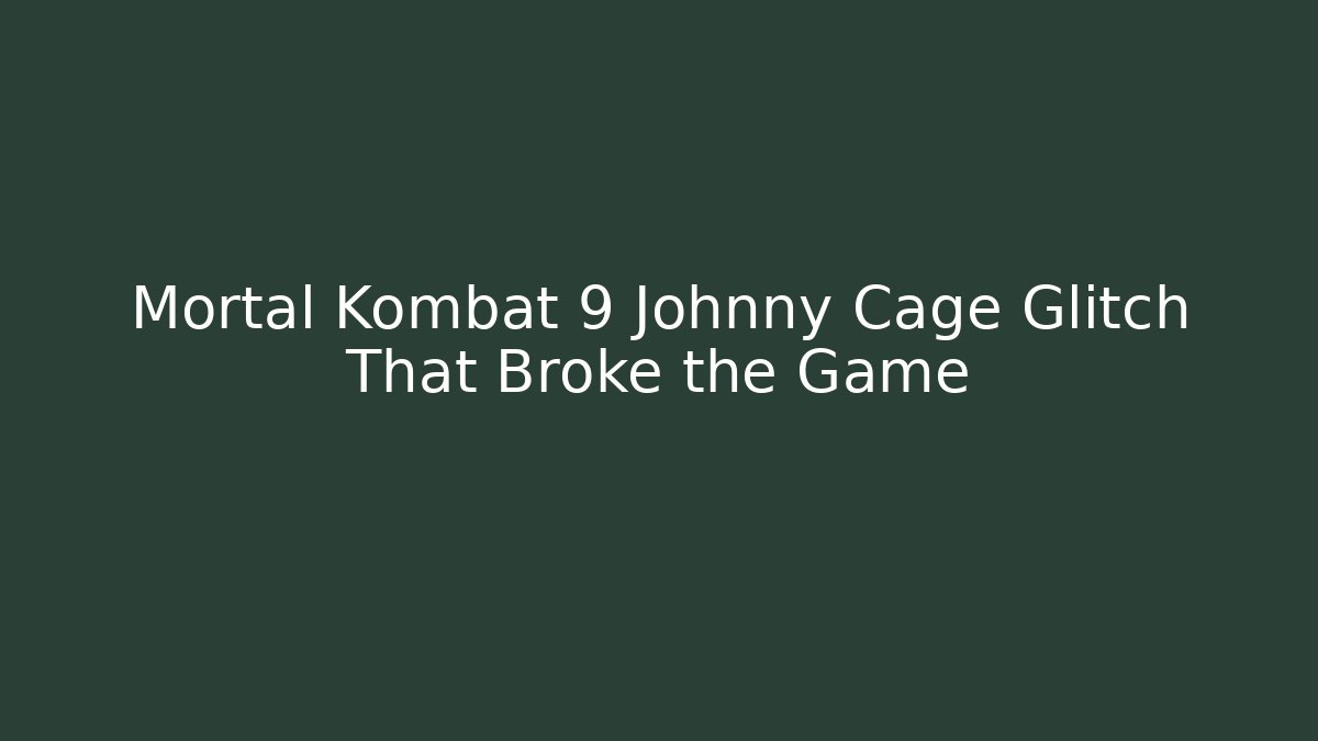 Mortal Kombat 9 Johnny Cage Glitch That Broke the Game