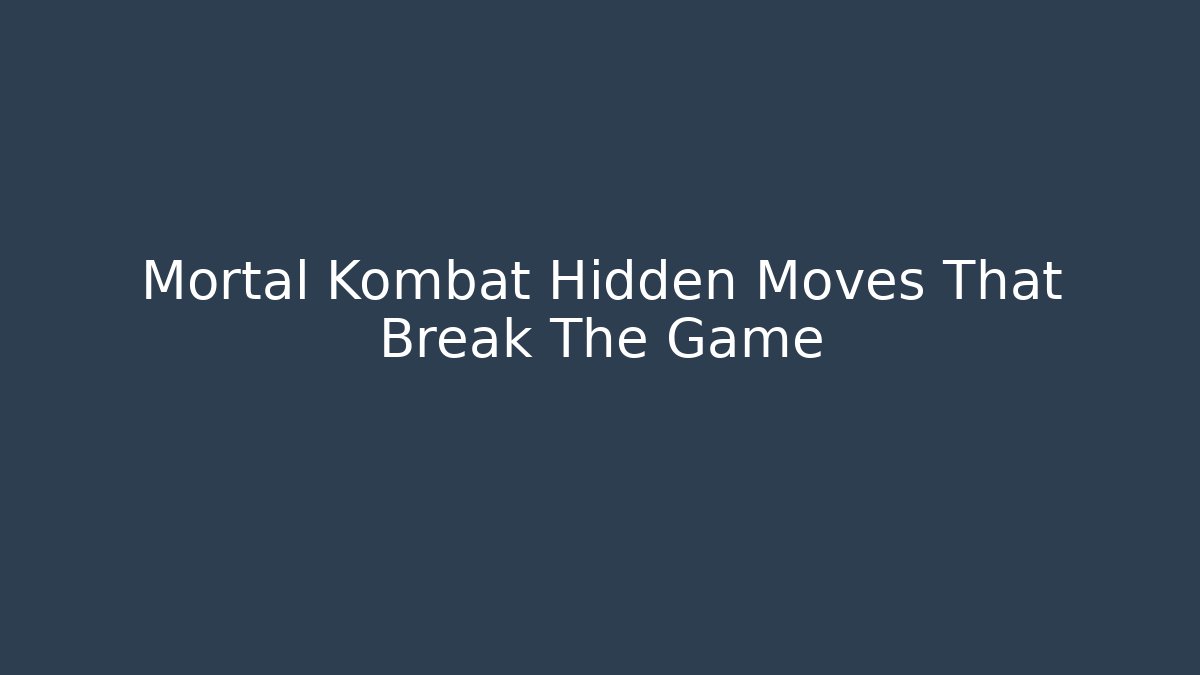 Mortal Kombat Hidden Moves That Break The Game