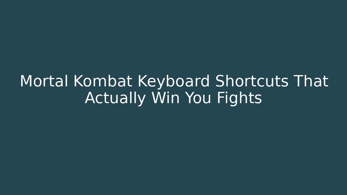 Mortal Kombat Keyboard Shortcuts That Actually Win You Fights