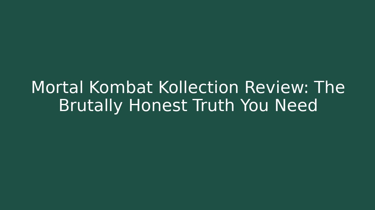 Mortal Kombat Kollection Review: The Brutally Honest Truth You Need - Critter Realm