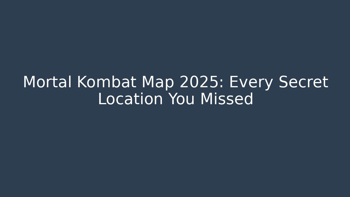 Mortal Kombat Map 2025: Every Secret Location You Missed