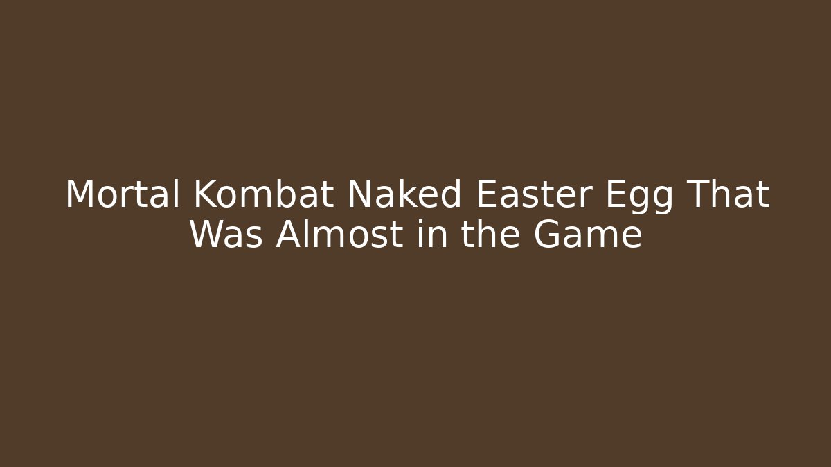 Mortal Kombat Naked Easter Egg That Was Almost in the Game
