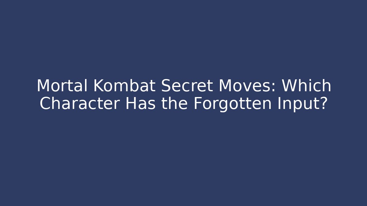 Mortal Kombat Secret Moves: Which Character Has the Forgotten Input?