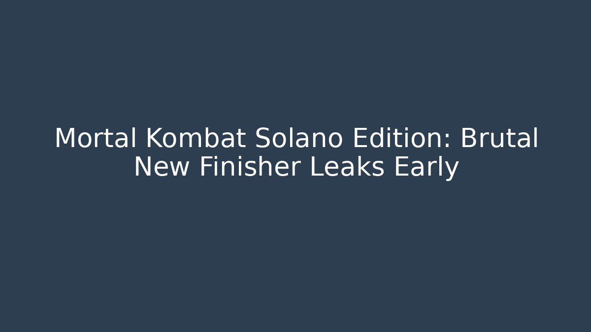 Mortal Kombat Solano Edition: Brutal New Finisher Leaks Early