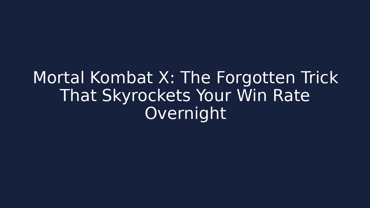Mortal Kombat X: The Forgotten Trick That Skyrockets Your Win Rate Overnight