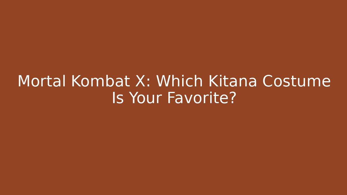 Mortal Kombat X: Which Kitana Costume Is Your Favorite?