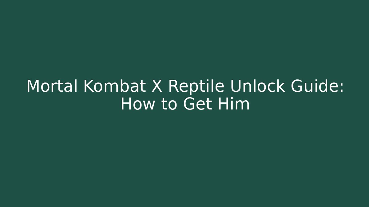 Mortal Kombat X Reptile Unlock Guide: How to Get Him