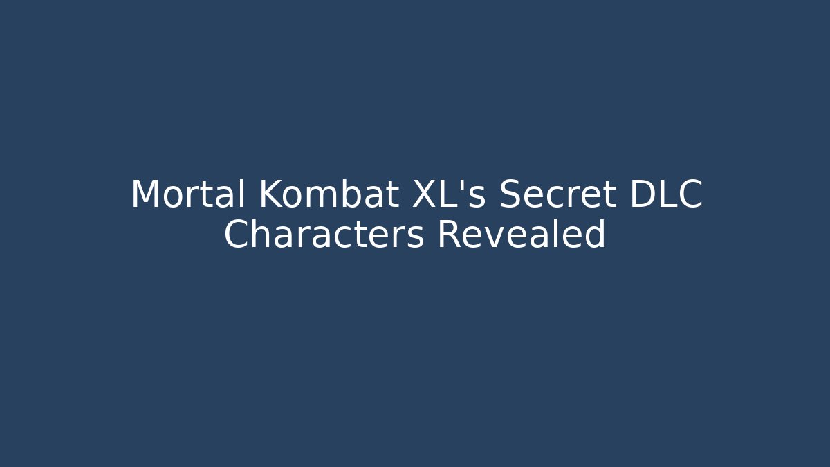 Mortal Kombat XL's Secret DLC Characters Revealed