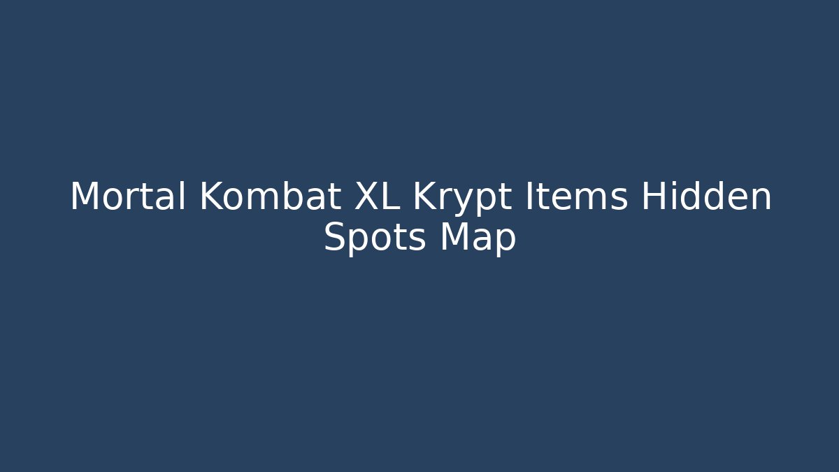 Mortal Kombat XL Krypt Items Hidden Spots Map - Critter Realm