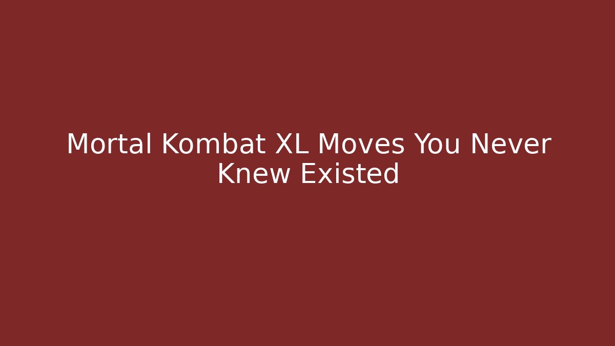 Mortal Kombat XL Moves You Never Knew Existed