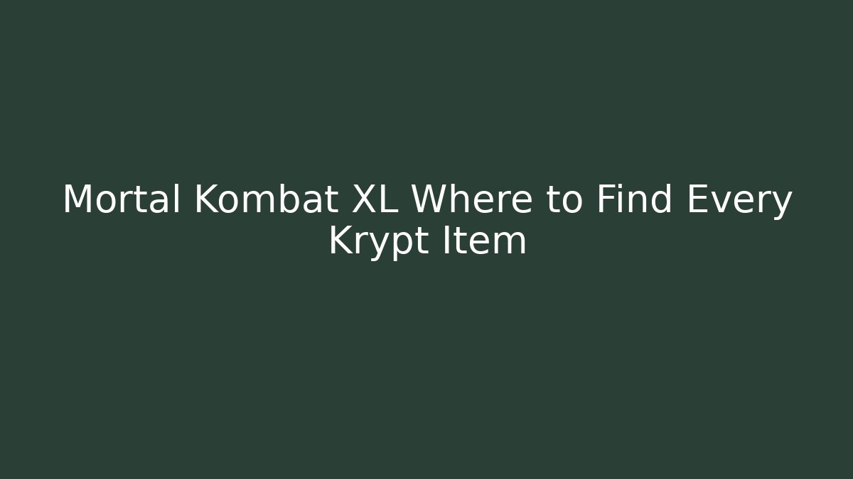 Mortal Kombat XL Where to Find Every Krypt Item