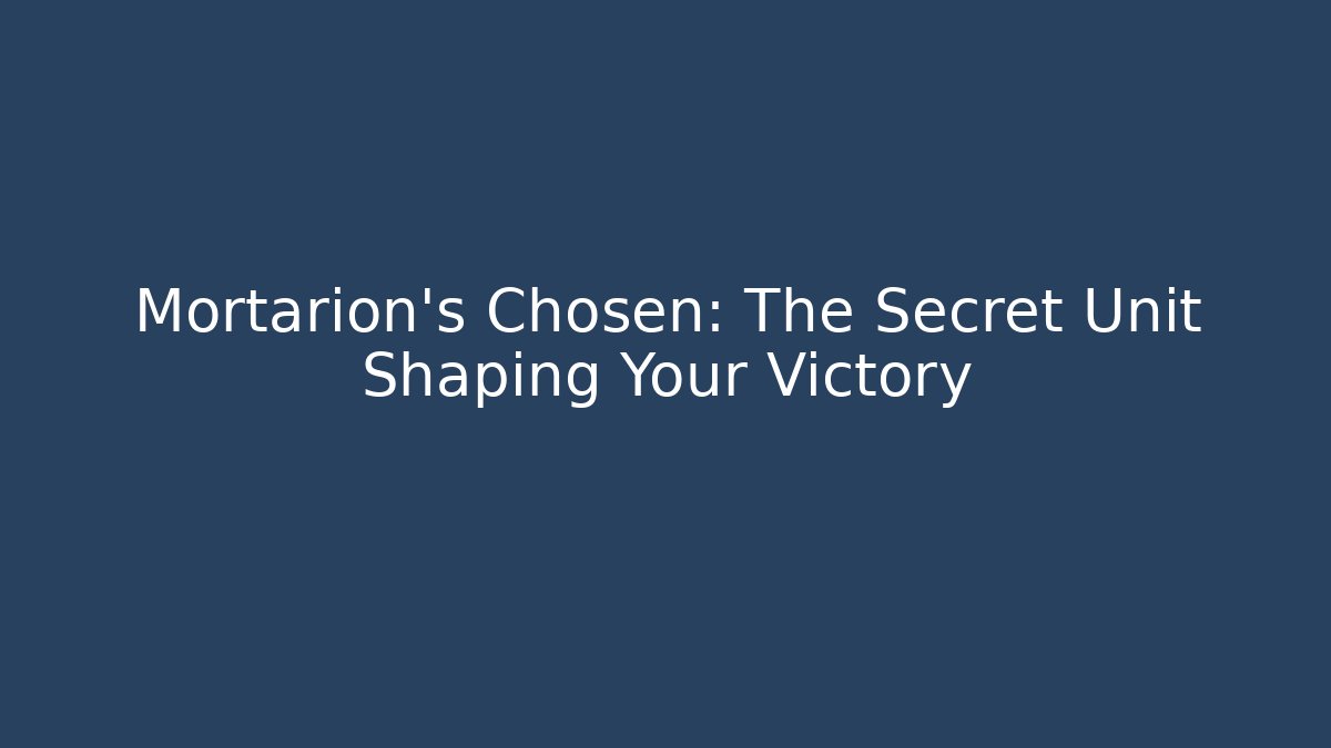 Mortarion's Chosen: The Secret Unit Shaping Your Victory