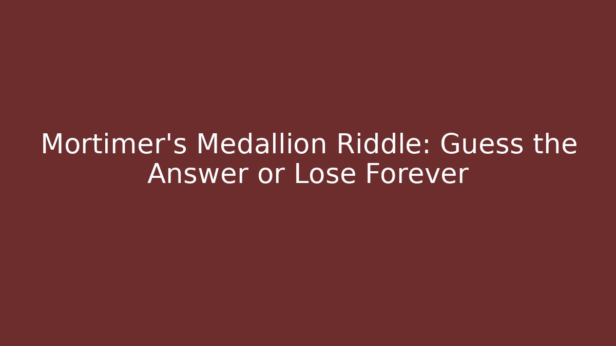 Mortimer's Medallion Riddle: Guess the Answer or Lose Forever - Critter Realm