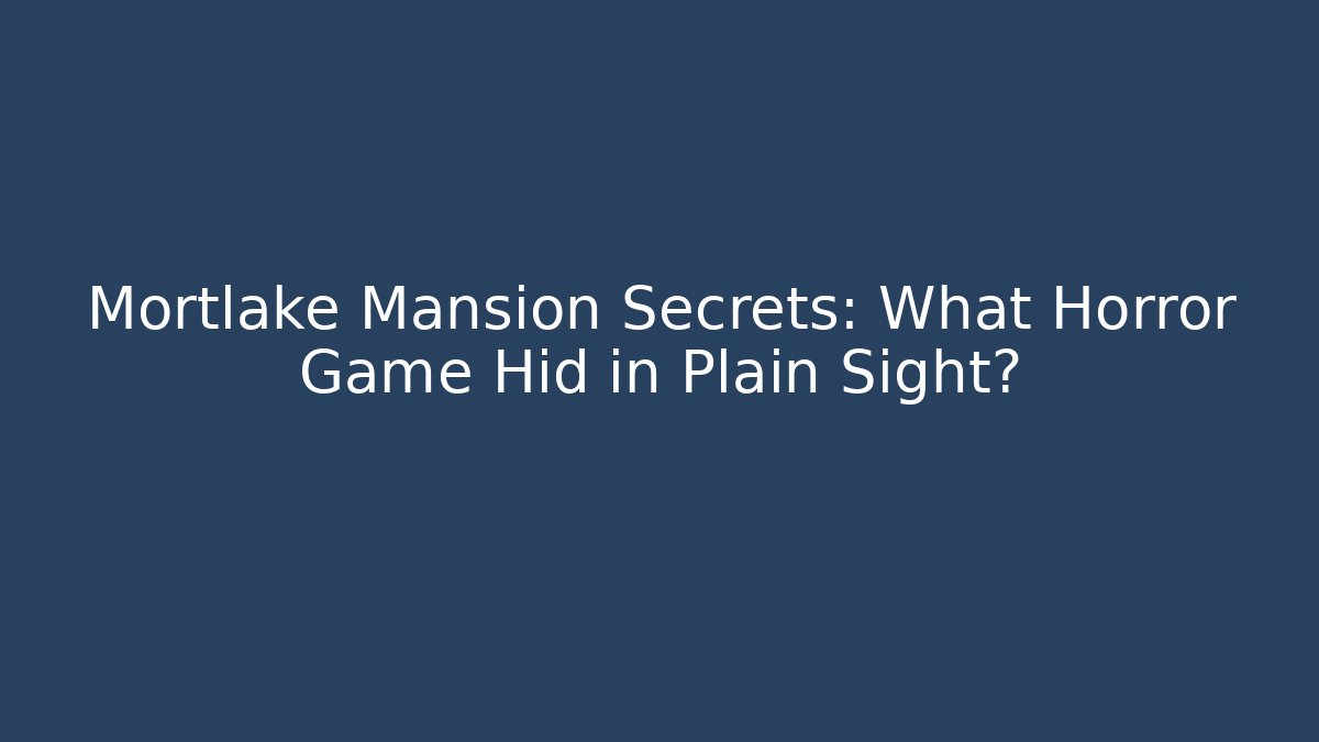 Mortlake Mansion Secrets: What Horror Game Hid in Plain Sight? - Critter Realm