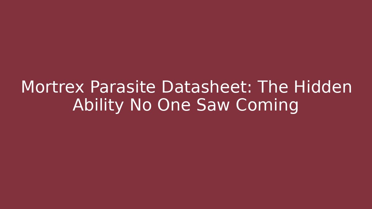 Mortrex Parasite Datasheet: The Hidden Ability No One Saw Coming