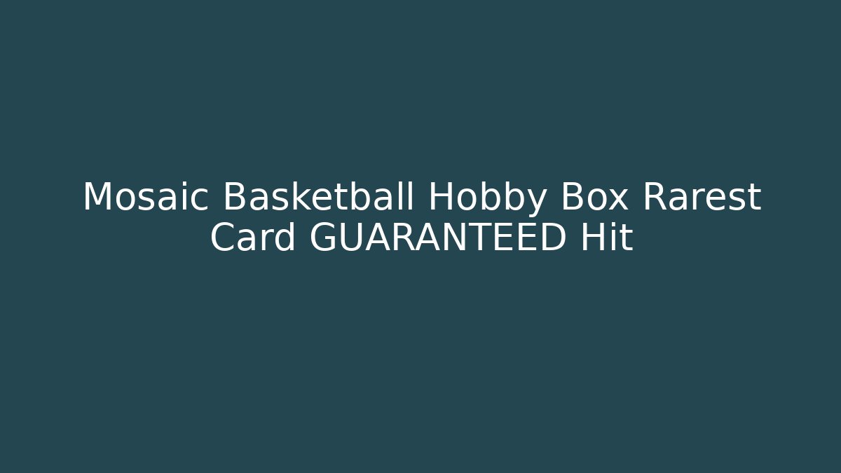 Mosaic Basketball Hobby Box Rarest Card GUARANTEED Hit