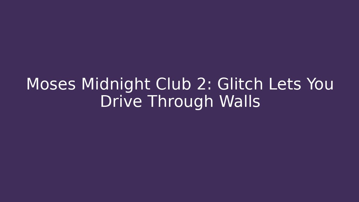 Moses Midnight Club 2: Glitch Lets You Drive Through Walls