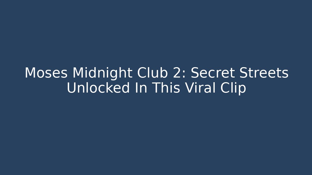 Moses Midnight Club 2: Secret Streets Unlocked In This Viral Clip