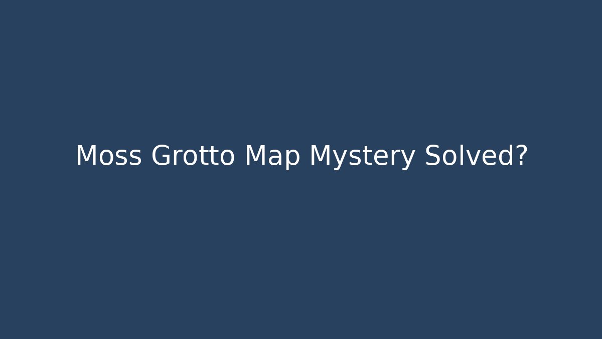 Moss Grotto Map Mystery Solved?