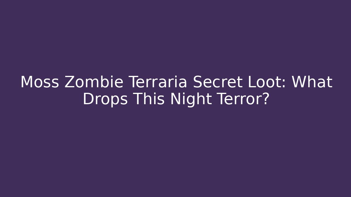 Moss Zombie Terraria Secret Loot: What Drops This Night Terror?