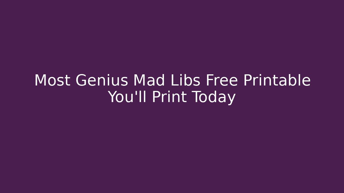 Most Genius Mad Libs Free Printable You’ll Print Today