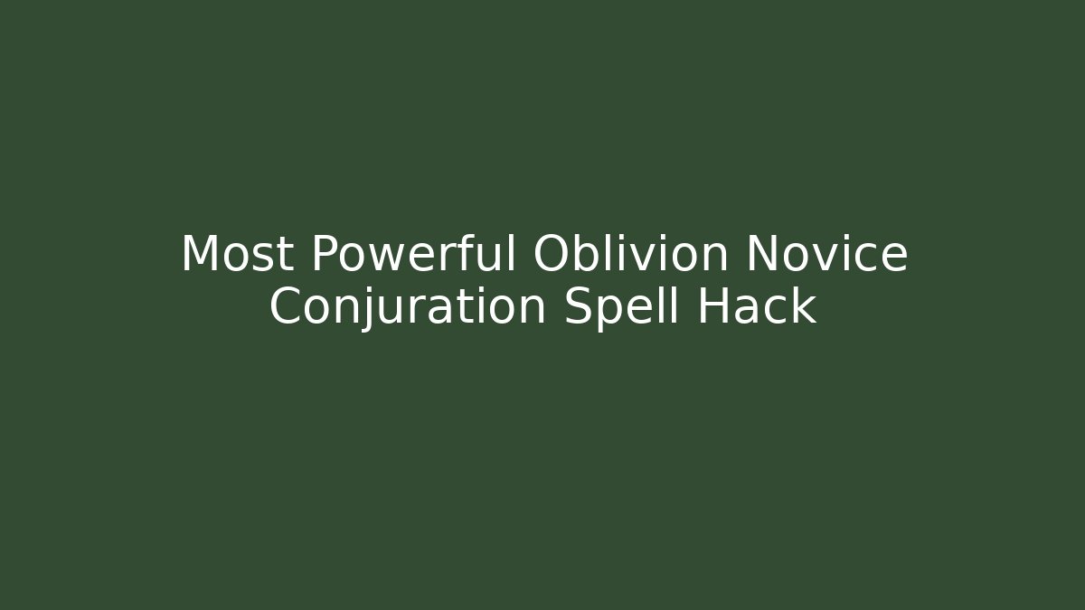 Most Powerful Oblivion Novice Conjuration Spell Hack