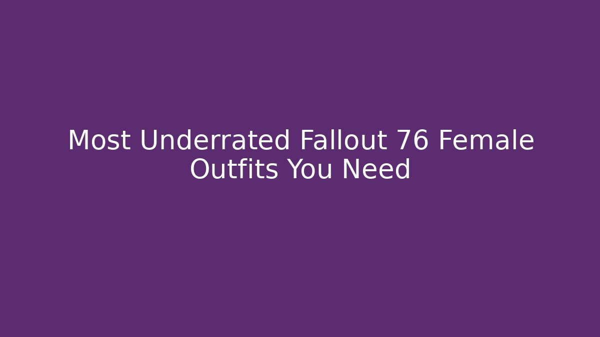Most Underrated Fallout 76 Female Outfits You Need - Critter Realm