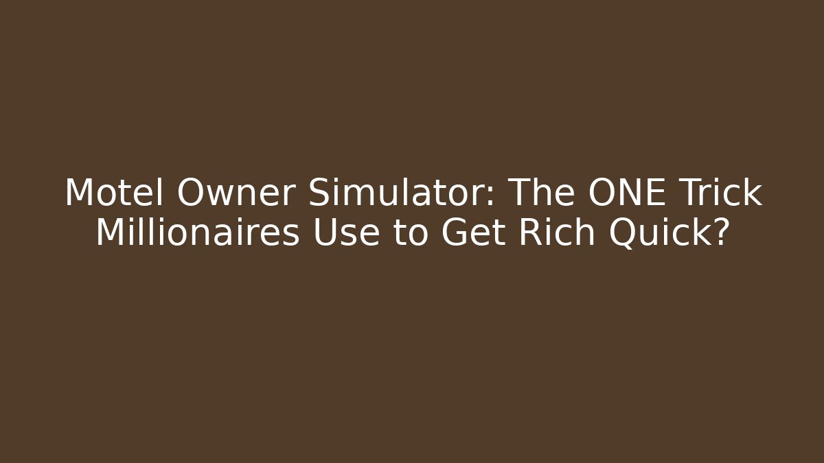 Motel Owner Simulator: The ONE Trick Millionaires Use to Get Rich Quick?