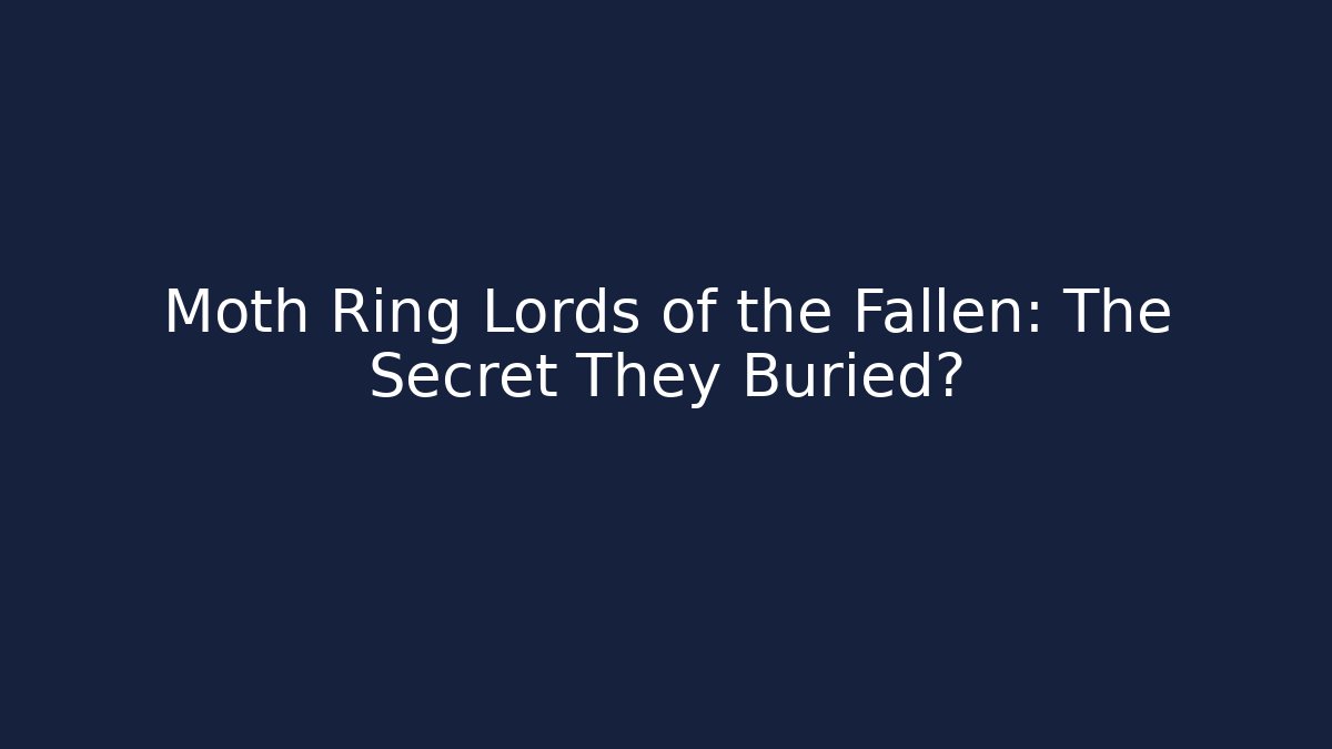 Moth Ring Lords of the Fallen: The Secret They Buried? - Critter Realm