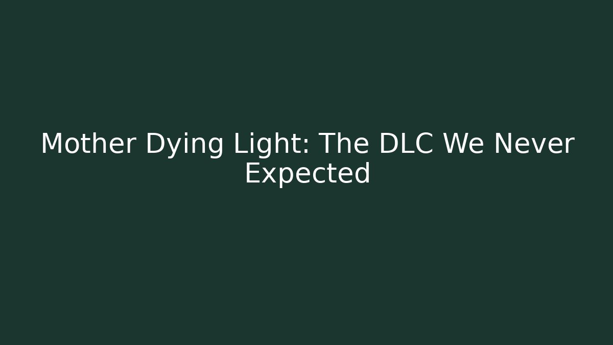 Mother Dying Light: The DLC We Never Expected