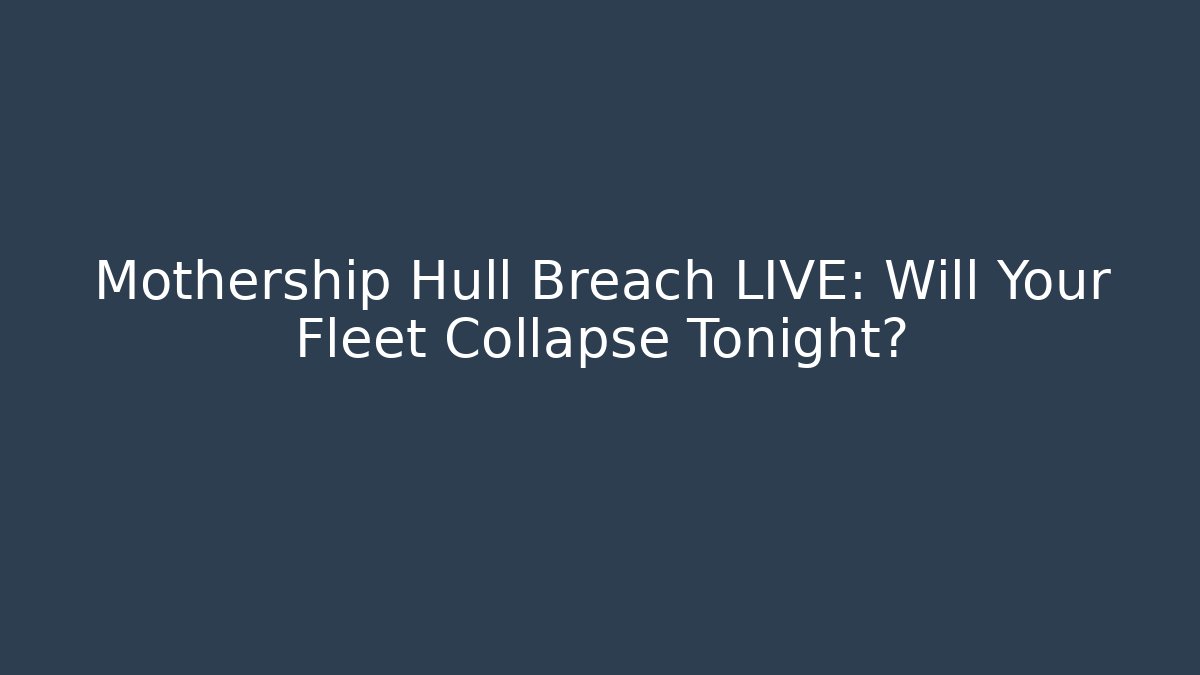 Mothership Hull Breach LIVE: Will Your Fleet Collapse Tonight?