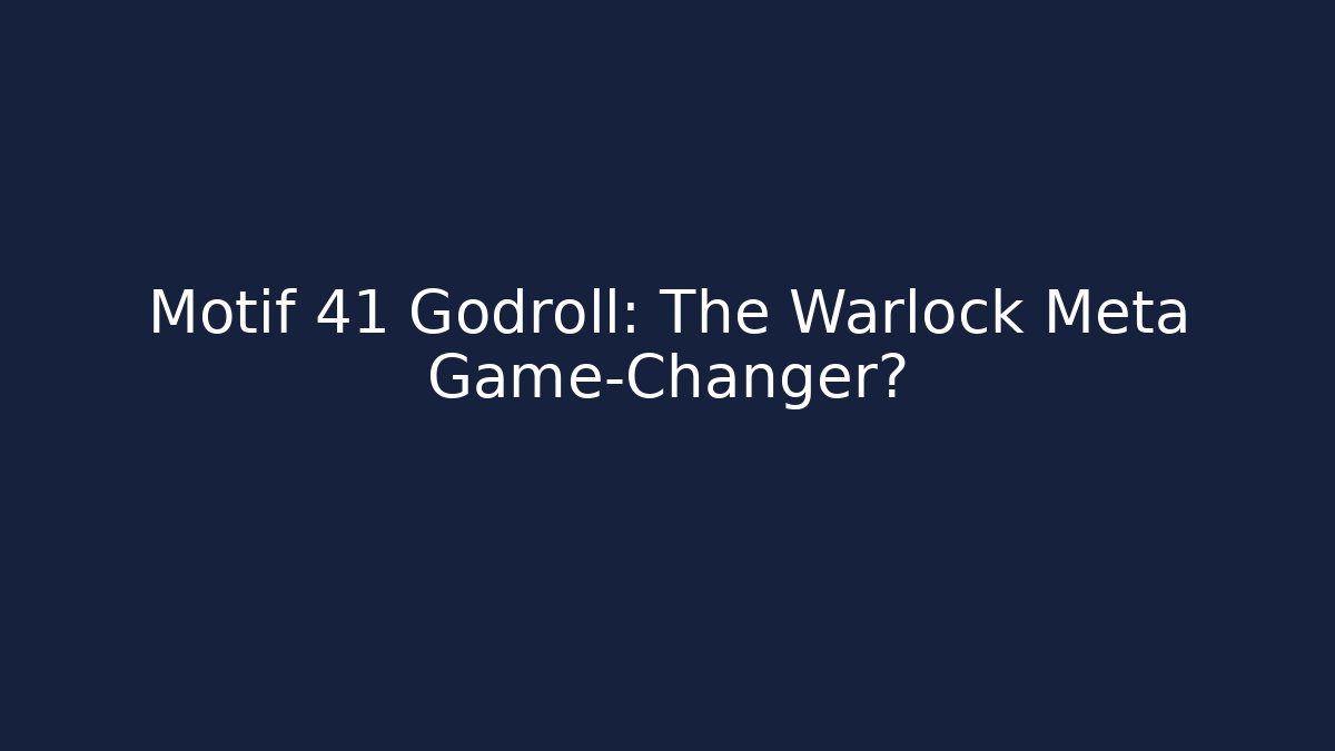 Motif 41 Godroll: The Warlock Meta Game-Changer?