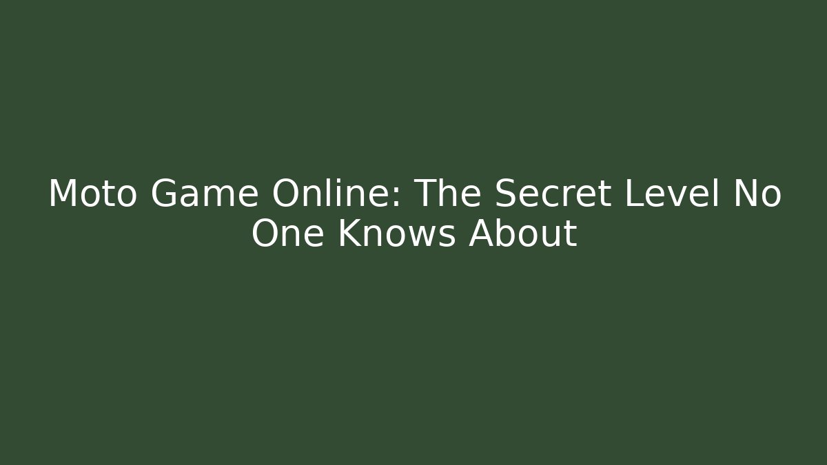 Moto Game Online: The Secret Level No One Knows About