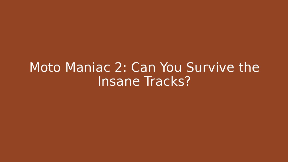 Moto Maniac 2: Can You Survive the Insane Tracks?