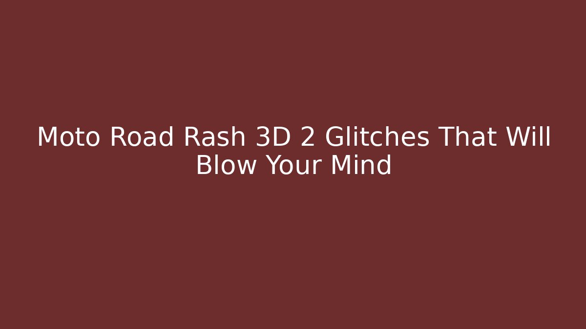 Moto Road Rash 3D 2 Glitches That Will Blow Your Mind