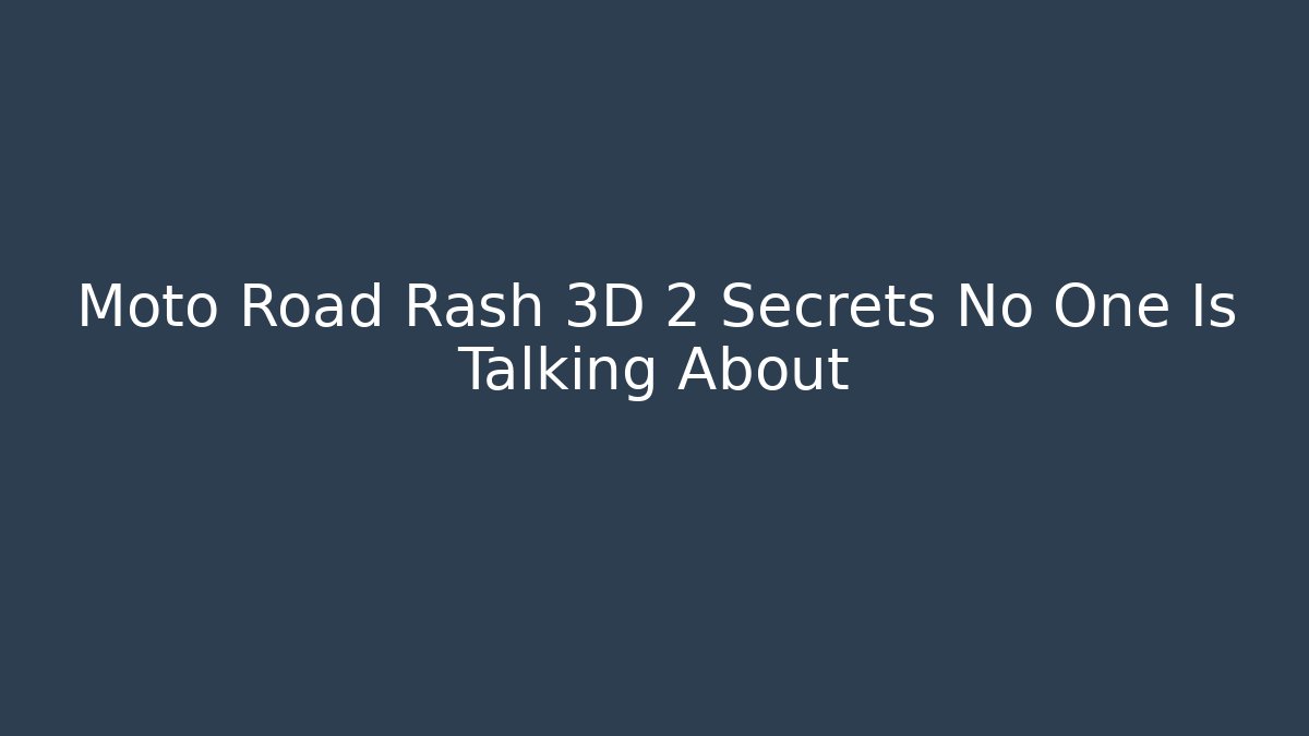 Moto Road Rash 3D 2 Secrets No One Is Talking About