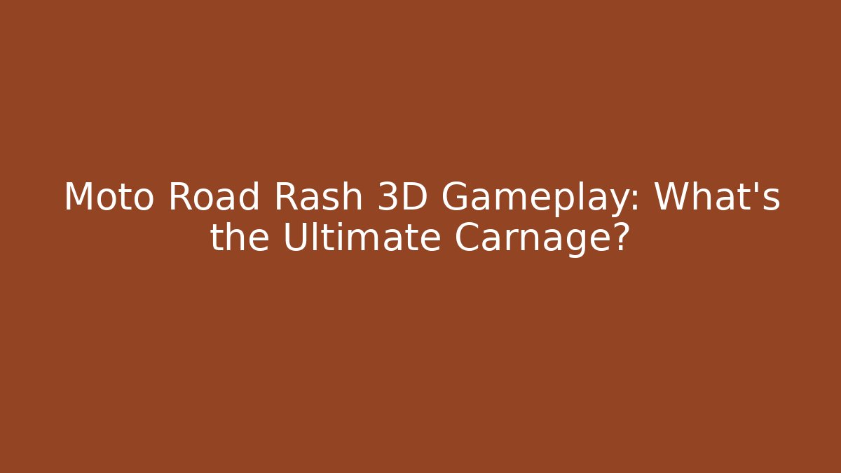 Moto Road Rash 3D Gameplay: What’s the Ultimate Carnage?