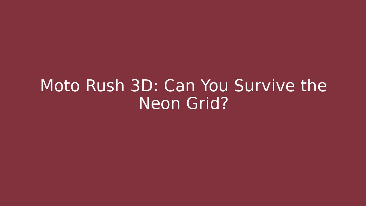 Moto Rush 3D: Can You Survive the Neon Grid?