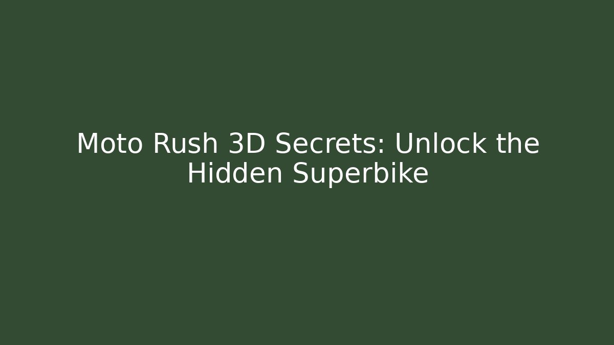 Moto Rush 3D Secrets: Unlock the Hidden Superbike