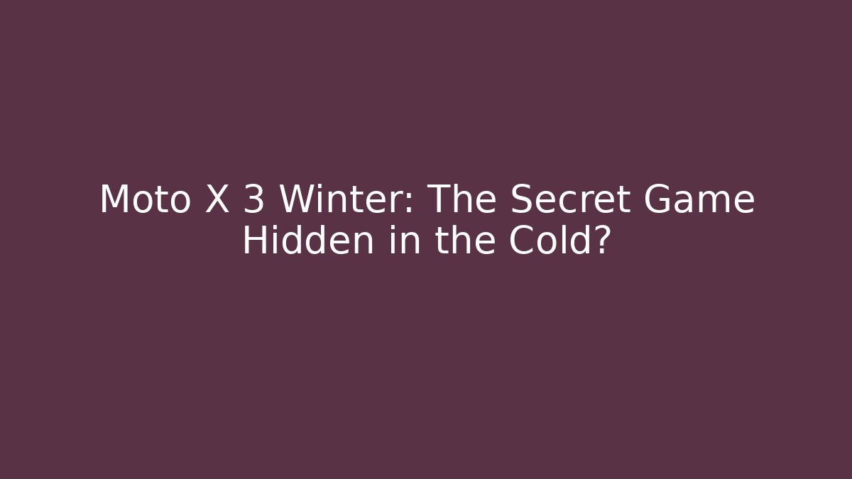 Moto X 3 Winter: The Secret Game Hidden in the Cold?